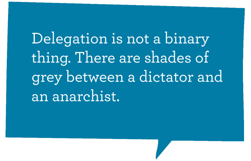 Delegation ist nicht schwarz oder weiß. Es gibt Grautöne zwischen Diktator und Anarchisten.